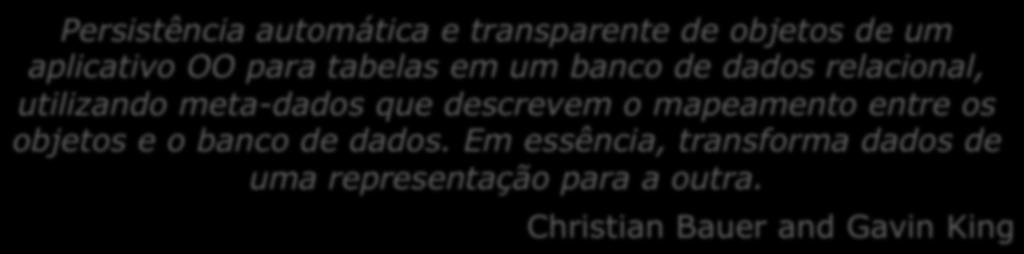 o mapeamento entre os objetos e o banco de dados. Em essência, Tabelas; transforma dados de uma representação para a outra.