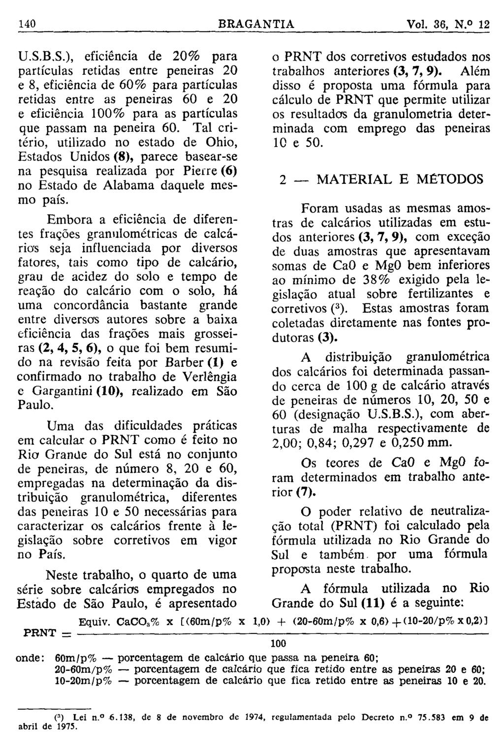 U.S.B.S.), eficiência de 20% para partículas retidas entre peneiras 20 e 8, eficiência de 60% para partículas retidas entre as peneiras 60 e 20 e eficiência 100% para as partículas que passam na