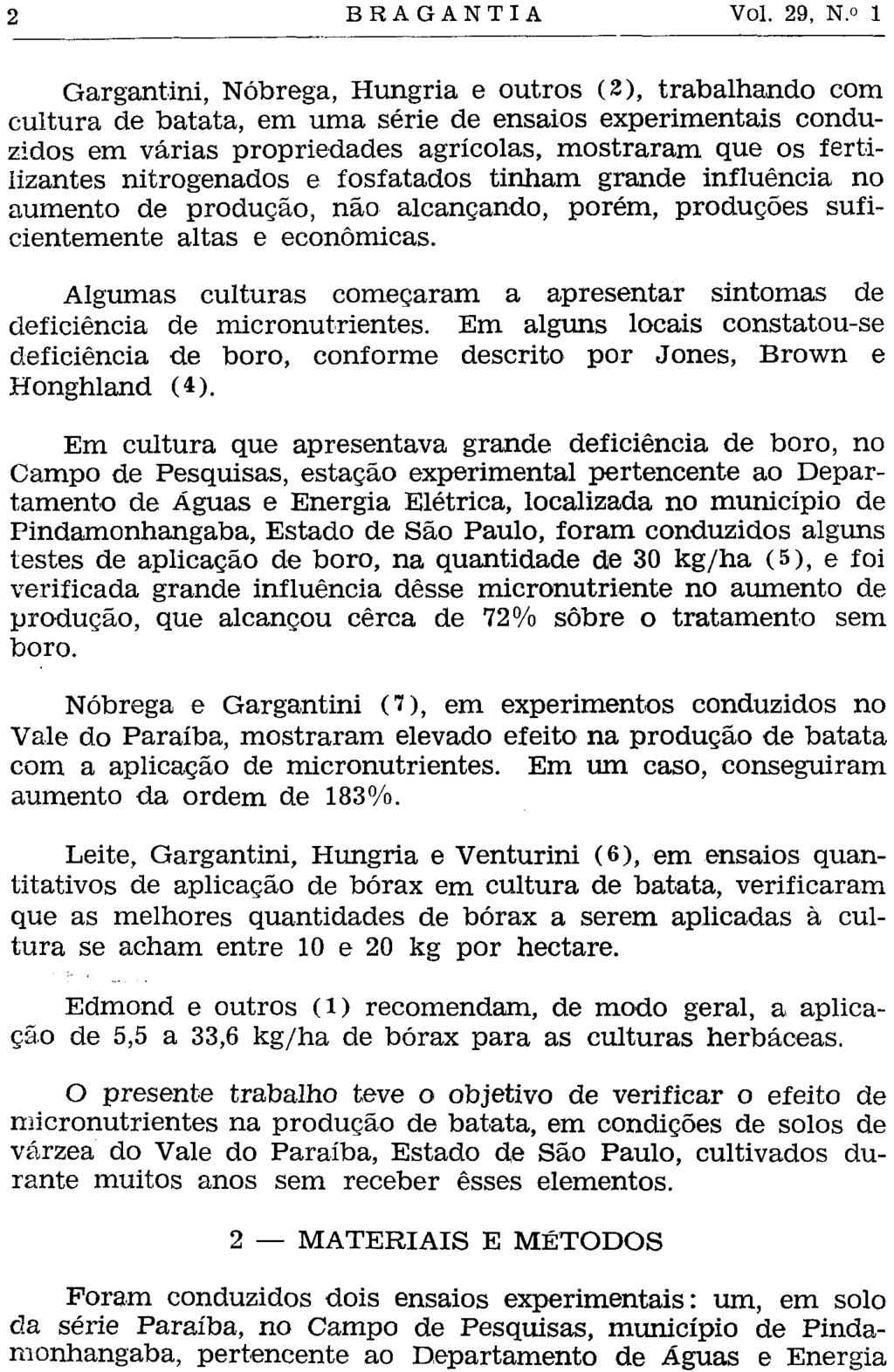 Gargantini, Nóbrega, Hungria e outros (2), trabalhando com cultura de batata, em uma série de ensaios experimentais conduzidos em várias propriedades agrícolas, mostraram que os fertilizantes