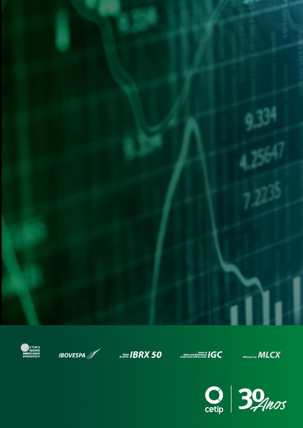 CETIP S.A. Mercados Organizados Relatório de Resultados 1º Trimestre de 2016 CTIP3 (05/05/2016): R$ 41,17 Valor de Mercado: R$ 10,7 bilhões Quantidade de Ações: 259.865.