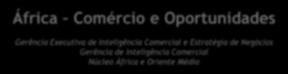 África Comércio e Oportunidades Gerência Executiva de Inteligência Comercial e