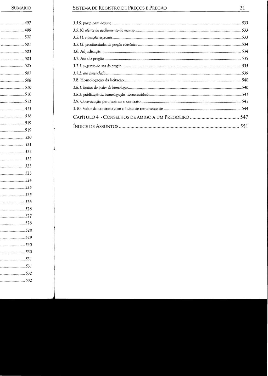 SISTEMA DE REGISTRO DE PREÇOS E PREGÃO II 3.5.9. prazo para decisão... 533 3.5.10. efeitos do acolhimento do recurso... 533 3.5.11. situaçôes especiais...533 3.5.12.