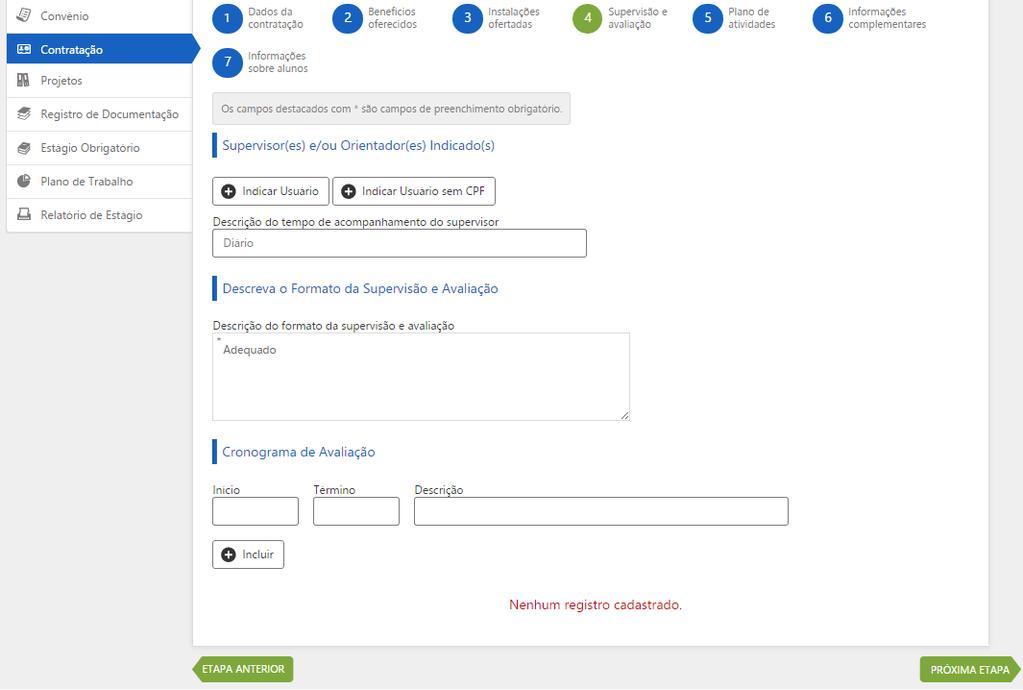 Cadastro de uma nova Contratação O sistema irá redirecionar para a página de cadastro contratação do aluno. Nas etapas e os campos já estarão preenchidos com os dados referentes ao plano de trabalho.