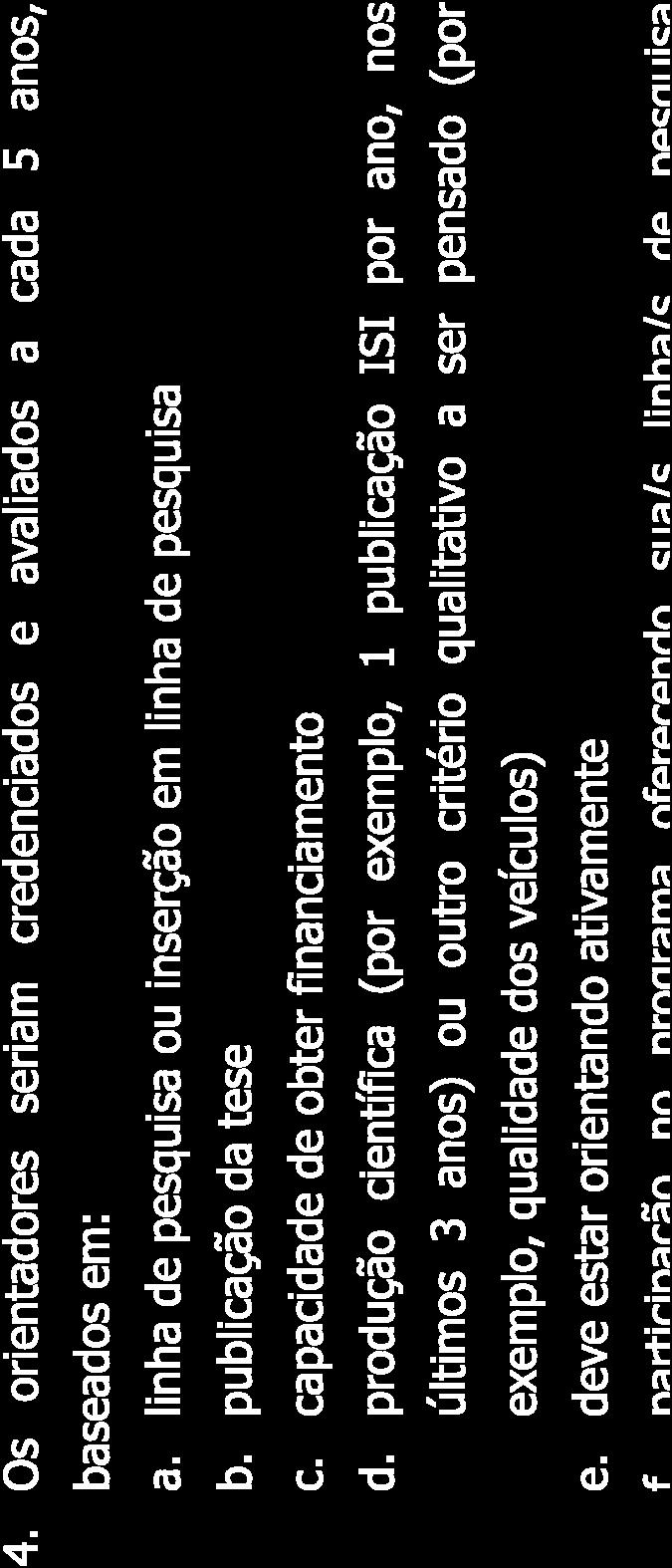 produção científica (por exemplo, 1 publicação ISI por ano, nos últimos 3 anos) ou outro critério qualitativo a ser pensado (por