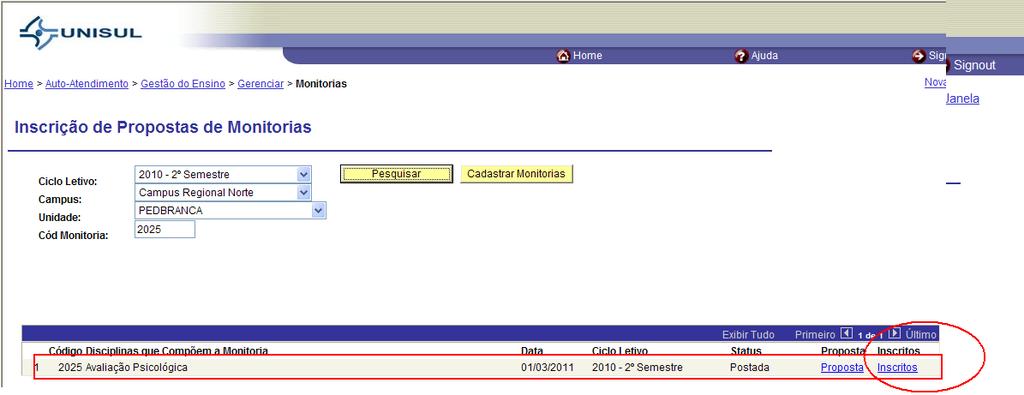 conceitual, siga os passos para operacionalizar o sistema: 1 Passo Acessar o sistema Minha Unisul Home > Auto-Atendimento > Gestão do Ensino > Gerenciar > Monitorias Preencha o campo Ciclo Letivo