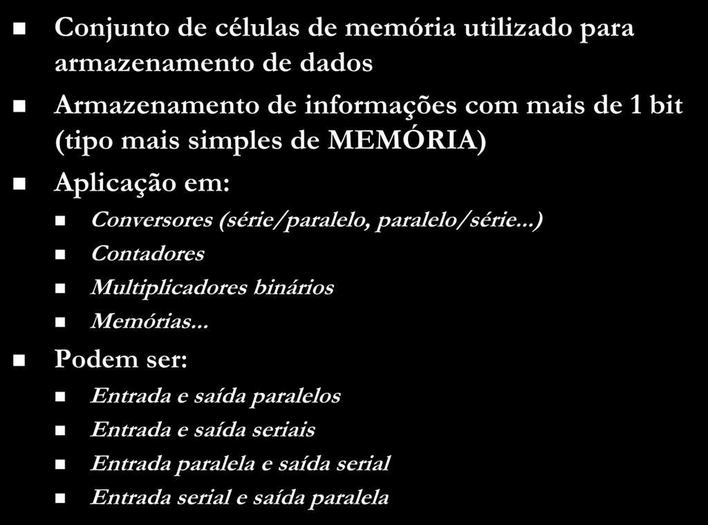 Registrador Conjunto de células de memória utilizado para armazenamento de dados Armazenamento de informações com mais de 1 bit (tipo mais simples de MEMÓRIA) Aplicação em Conversores