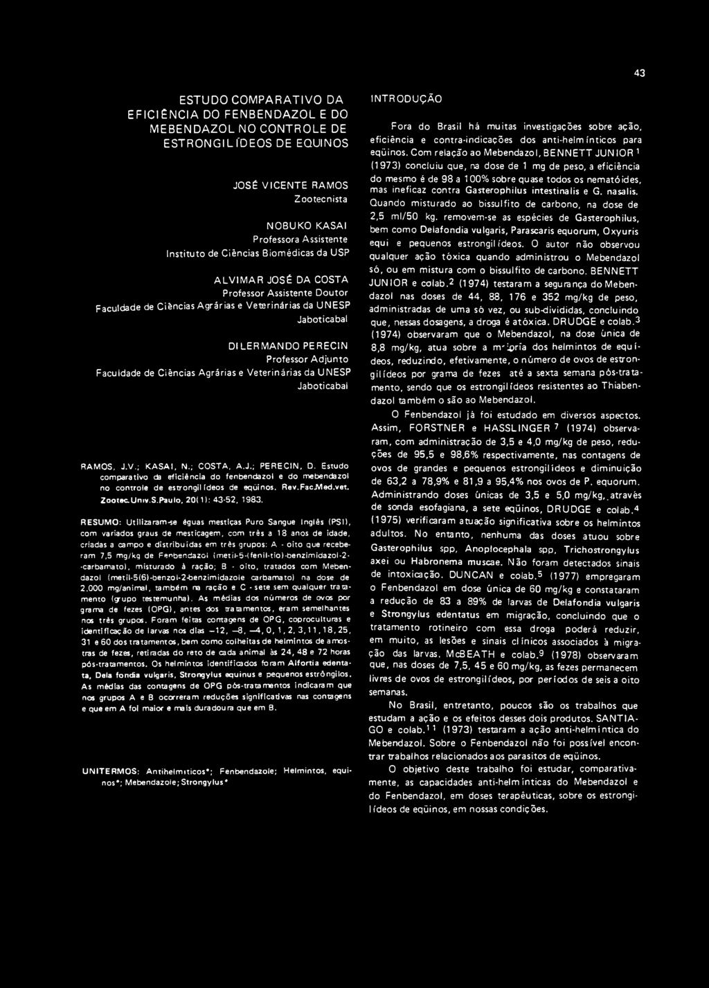 Agrárias e Veterinárias da UNESP Jaboticabal RAMOS, J.V.; KASAI, N.; COSTA, A.J.; PERECIN, D. Estudo comparativo da eficiência do fenbendazol e do mebendazol no controle de estrongil Ideos de eqüinos.