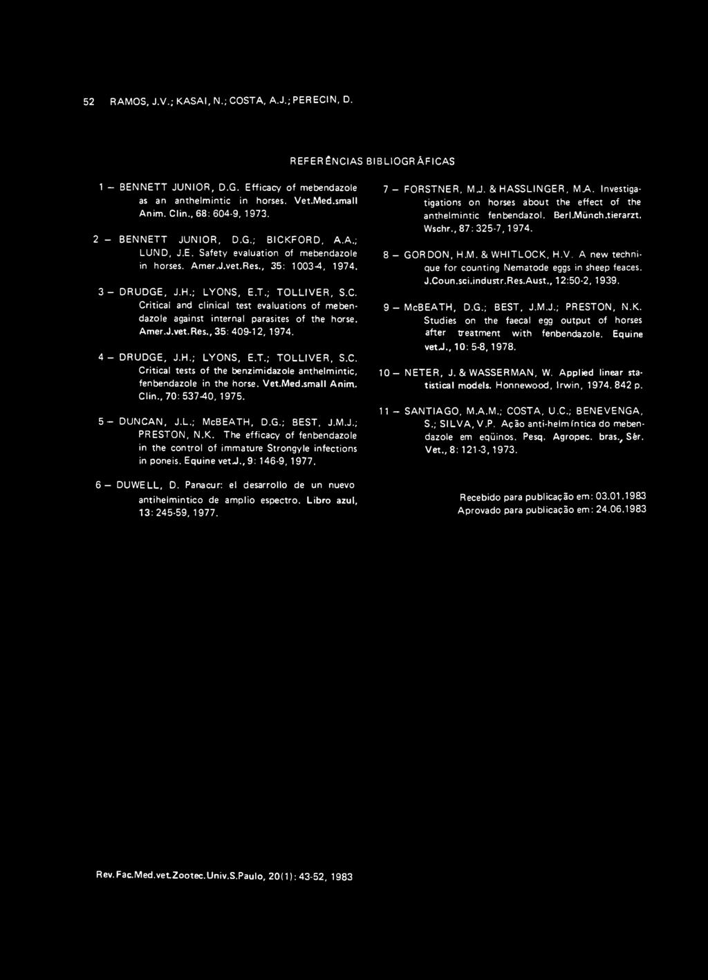 C. Critical and clinical test evaluations of mebendazole against internal parasites of the horse. Amer.J.vet.Res., 35: 409-12, 1974. 4 - D R U D G E, J.H.; LYO N S, E.T.; T O L L IV E R, S.C. Critical tests of the benzimidazole anthelmintic, fenbendazole in the horse.