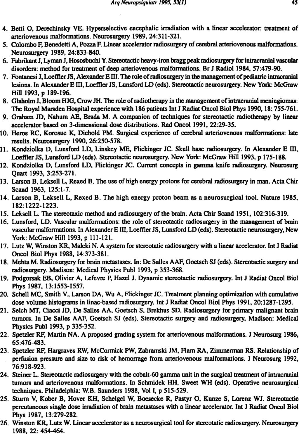 4. Betti O, Derechinsky VE. Hyperselective encephalic irradiation with a linear accelerator: treatment of arteriovenous malformations. Neurosurgery 1989, 24:311-321. 5.