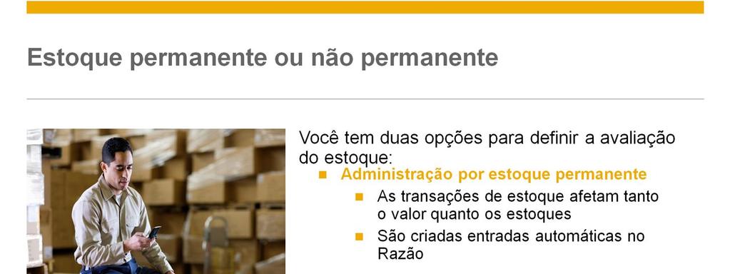 Ao configurar o SAP Business One, é preciso definir como a avaliação de estoque deve ser controlada de acordo com a legislação local e as suas necessidades empresariais.