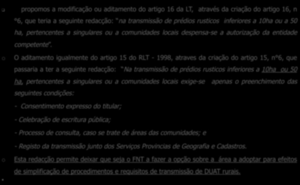 VI. PROPOSTAS DE MODIFICAÇÕES NORMATIVAS o propomos a modificação ou aditamento do artigo 16 da LT, através da criação do artigo 16, n 6, que teria a seguinte redacção: na transmissão de prédios