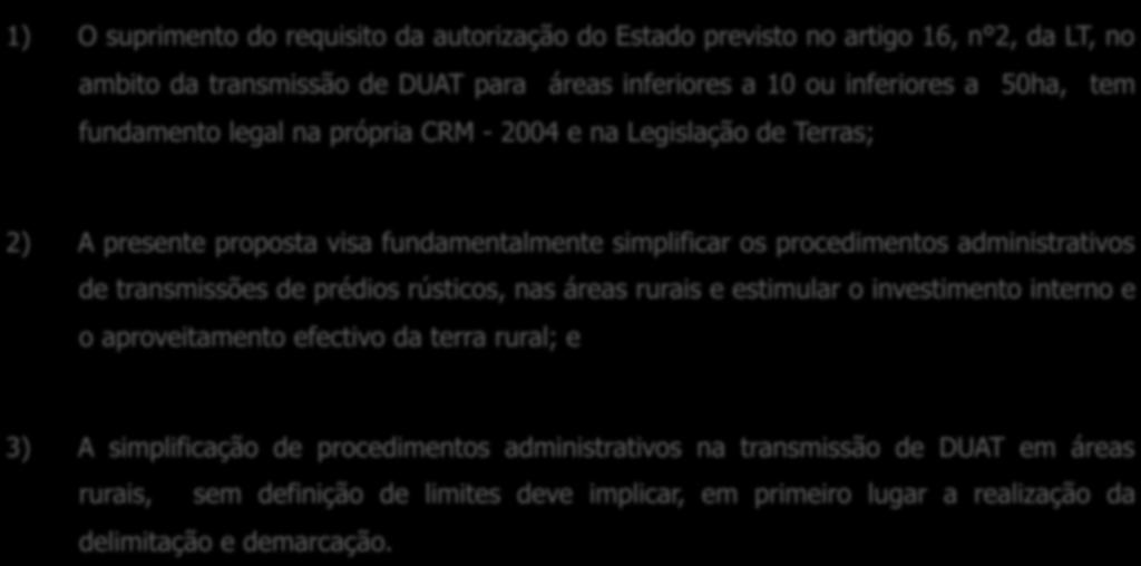 VII. CONSIDERAÇÕES FINAIS 1) O suprimento do requisito da autorização do Estado previsto no artigo 16, n 2, da LT, no ambito da transmissão de DUAT para áreas inferiores a 10 ou inferiores a 50ha,