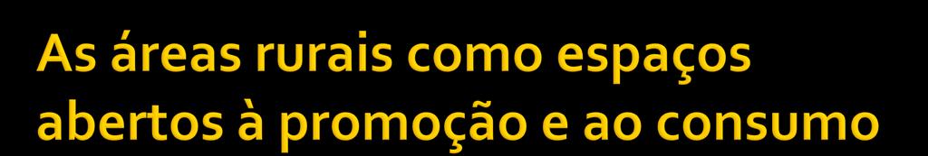 Como consequência de processos de mudança globais, muitos territórios rurais, especialmente os mais remotos, passaram de lugares de produção a lugares multifuncionais Estes territórios são