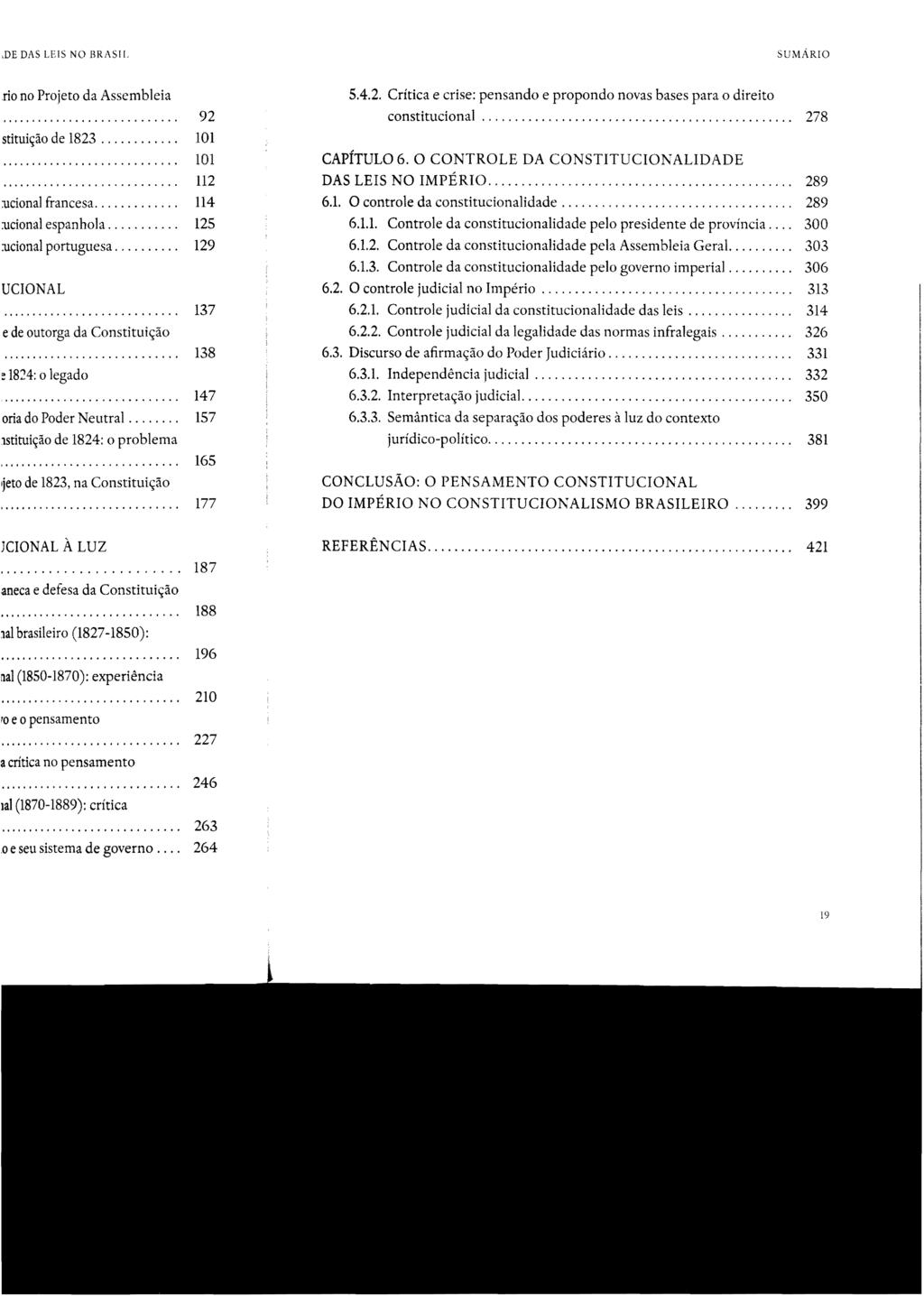 SUMÁRIO 5.4.2. Crítica e crise: pensando e propondo novas bases para o direito constitucional... 278 CAPÍTULO 6. O CONTROLE DA CONSTITUCIONALIDADE DAS LEIS NO IMPÉRIO............................................. 289 6.