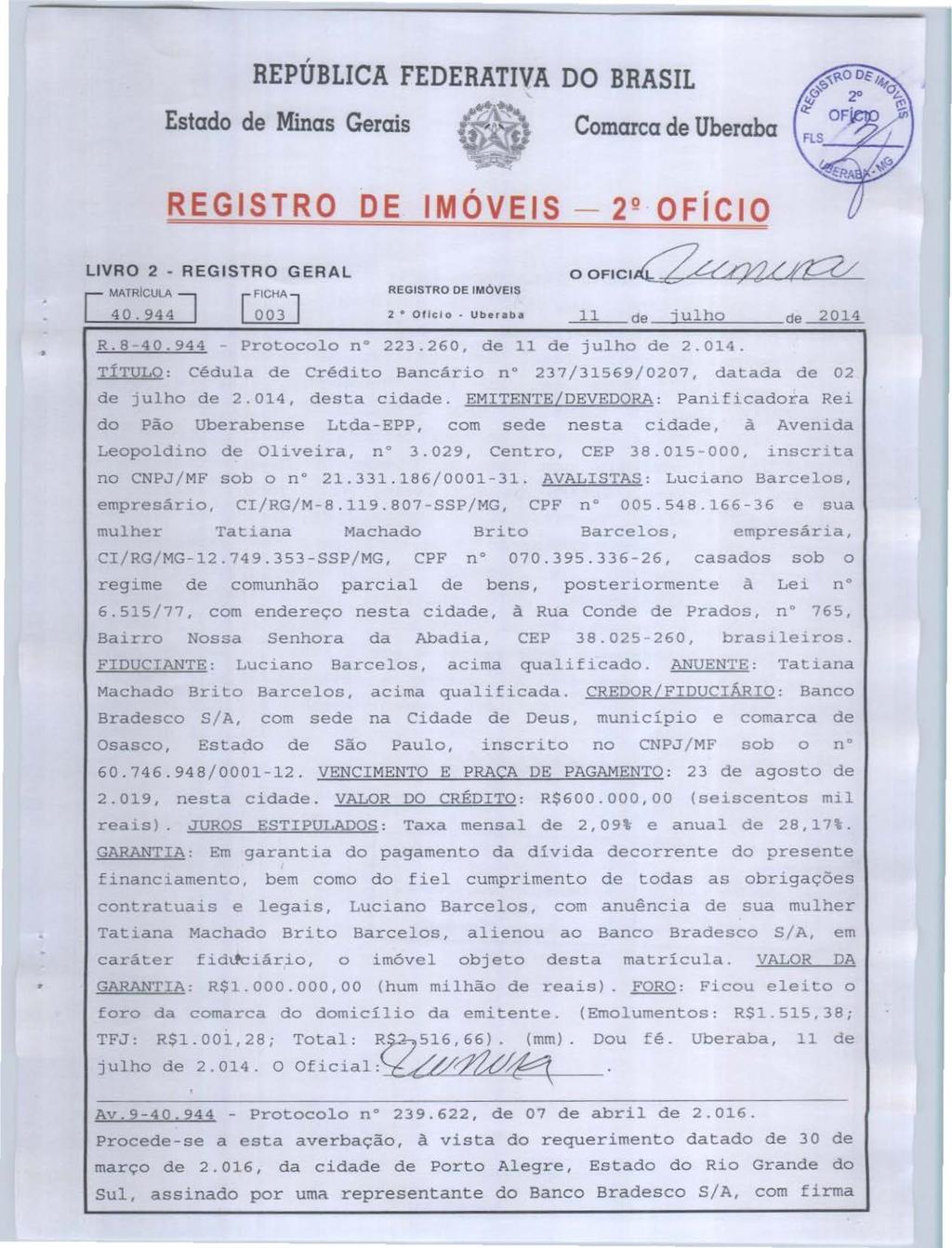 REPÚBLICA FEDERATIVA DO BRASIL Estado de Minas Gerais Comarca de Uberaba REGISTRO DE [ MATRICULA J 40.944 r FICHA l LQ.Q.LJ REGISTRO DE!MOVEIS 2 Oficio Uberab 11 de Julho R.8-40.