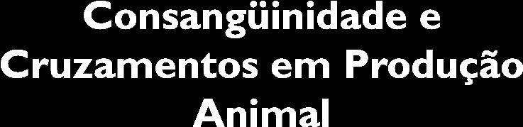 Consangüinidade ou Endogamia Acasalamentos entre indivíduos aparentados; Parentesco médio entre os indivíduos; Acasalamentos consanguíneos aumento da homozigose; Uso de acasalamentos consanguíneos é