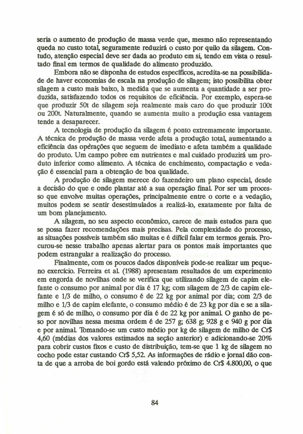 seria o aumento de produção de massa verde que, mesmo não representando queda no custo total, seguramente reduzirá o custo por quilo da silagem.