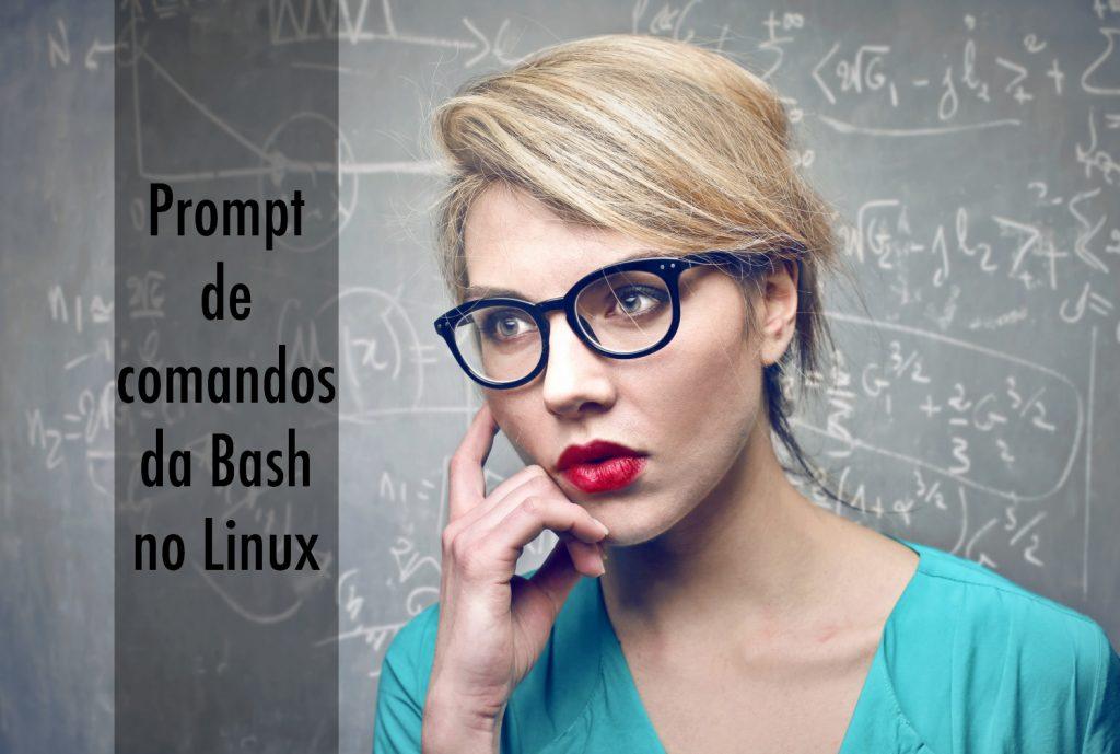 Personalize a Prompt de comandos da Bash no Linux Date : 26 de Novembro de 2017 A linha de comandos dos sistemas UNIX é algo incrivelmente poderosa que qualquer um pode experimentar e aprender.