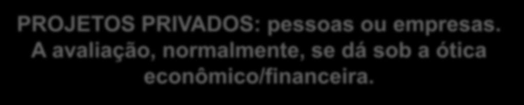 PROJETOS NA ÁREA PÚBLICA E PRIVADA PROJETOS PRIVADOS: pessoas ou empresas.