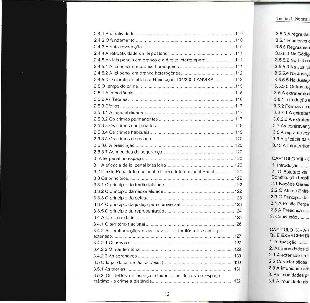 2.4.1 A ultratividade 110 2.4.2 O fundamento 11 O 2.4.3 A auto-revogação. 110 2.4.4 A retroatividade da lei posterior.... 111 2.4.5 As leis penais em branco e o direito intertemporal... 111 2.4.5.1 A lei penal em branco homogênea.