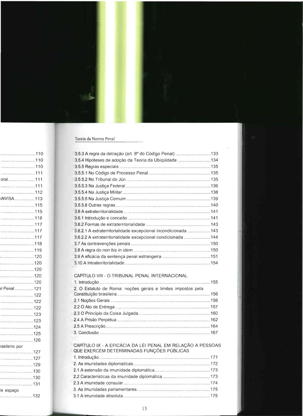 Teoria da Nonna Penal 3.5.3 A regra da detração (ar! 8 do Código Penal) 133 3.5.4 Hipóteses de adoção da Teoria da Ubiqüidade 134 3.5.5 Regras especiais 135 3.5.5.1 No Código de Processo Penal 135 3.