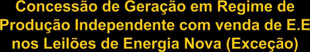 Dispositivo Legal: Decreto nº 5.911/2006 Art. 1º Os titulares de concessão de uso do bem publico para geração de energia elétrica que estejam enquadrados no art. 17 da Lei no 10.