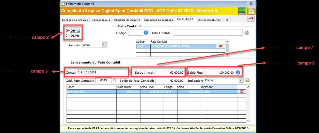 Registro J215: Fato Contábil que Altera a Conta Lucros Acumulados ou a Conta Prejuízos Acumulados ou Todo o Patrimônio Líquido Menu Diversos/ SPED/ ECD, aba 5 DMPL/ DLPA: Registro J800: Outras