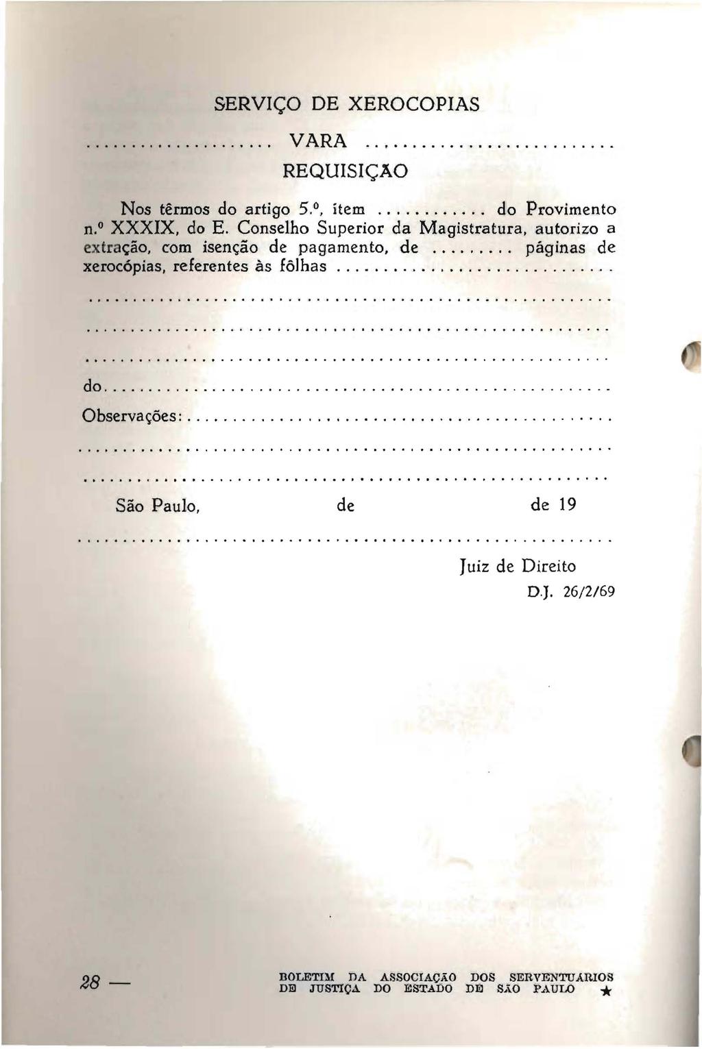 SERVIÇO DE XEROCOPIAS VARA................ REQUISIÇÃO Nos têrmos do artigo 5., ítem... do Provimento n.o XXXIX, do E.