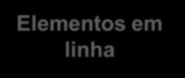 Tipos de elementos HTML Elementos em linha Não començam em nova linha necesariamente.