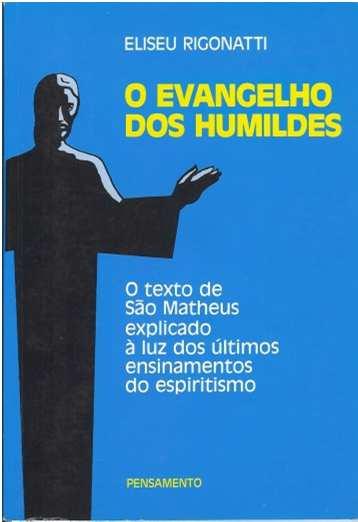 Bibliografia Livro O Evangelho dos Humildes Eliseu Rigonatti Livro O Consolador Emmanuel Chico Xavier Livro