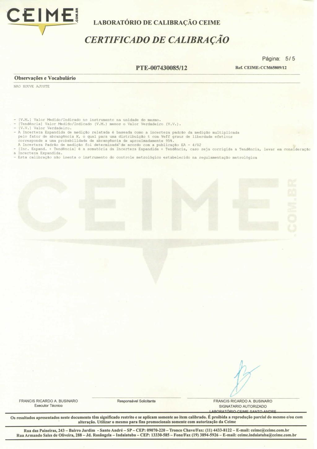 LABORATÓRIO CEIME Página: 5/5 R«* CEIME: CCM65809/I2 Observações e Vocabulário NAO HOUVE AJUSTE - [V.M.] Valor Medido/Indicado no instrumento na unidade do mesmo. - [] Valor Medido/Indicado (V.M.) menos o Valor Verdadeiro (V.