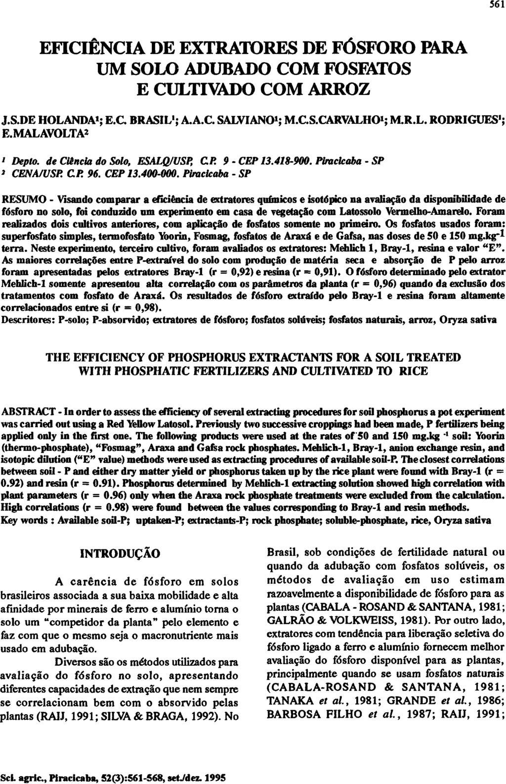 EFICIÊNCIA DE EXTRATORES DE FÓSFORO PARA UM SOLO ADUBADO COM FOSFATOS E CULTIVADO COM ARROZ J.S.DE HOLANDA 1 ; E.C BRASIL 1 ; A.A.C. SALVIANO 1 ; M.C.S.CARVALHO 1 ; M.R.L. RODRIGUES 1 ; E.