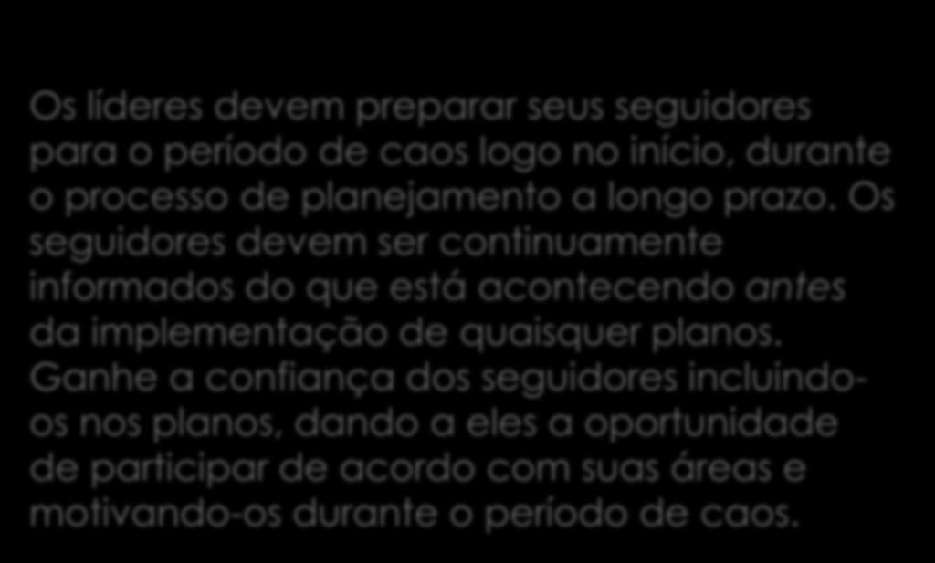 Os seguidores devem ser continuamente informados do que está acontecendo antes da implementação de