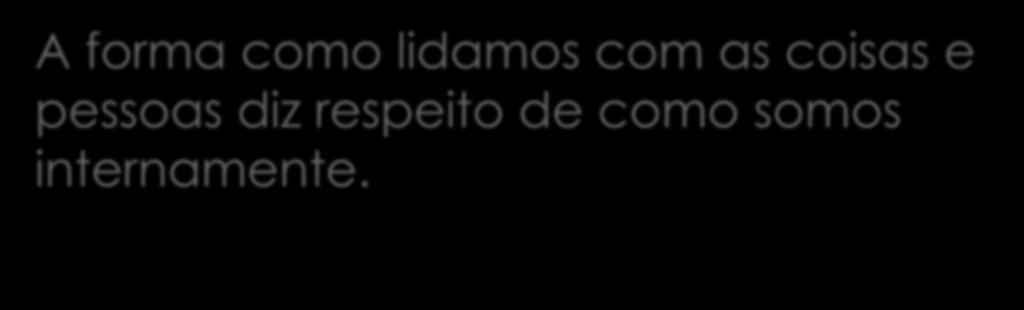 A PESSOA DO GESTOR A forma como lidamos com as