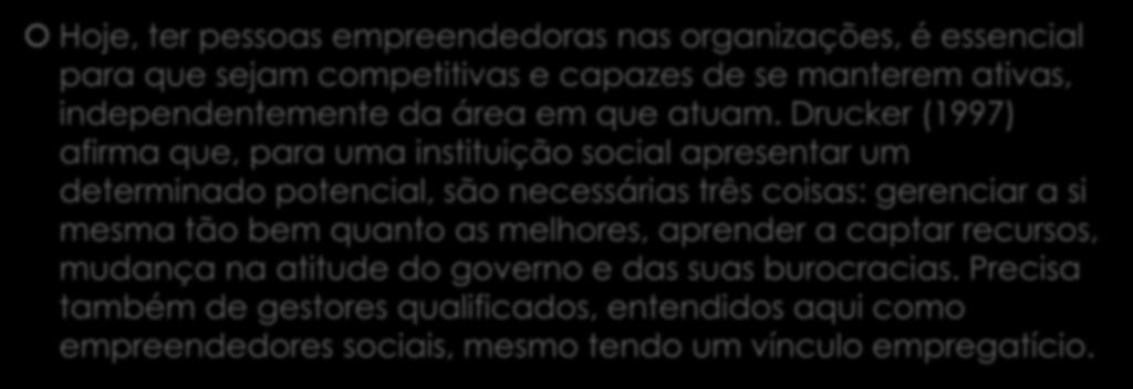 Hoje, ter pessoas empreendedoras nas organizações, é essencial para que sejam competitivas e capazes de se manterem ativas, independentemente da área em que atuam.