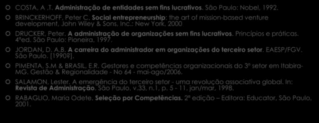 OBRAS CONSULTADAS COSTA, A.T. Administração de entidades sem fins lucrativos. São Paulo: Nobel, 1992. BRINCKERHOFF, Peter C.