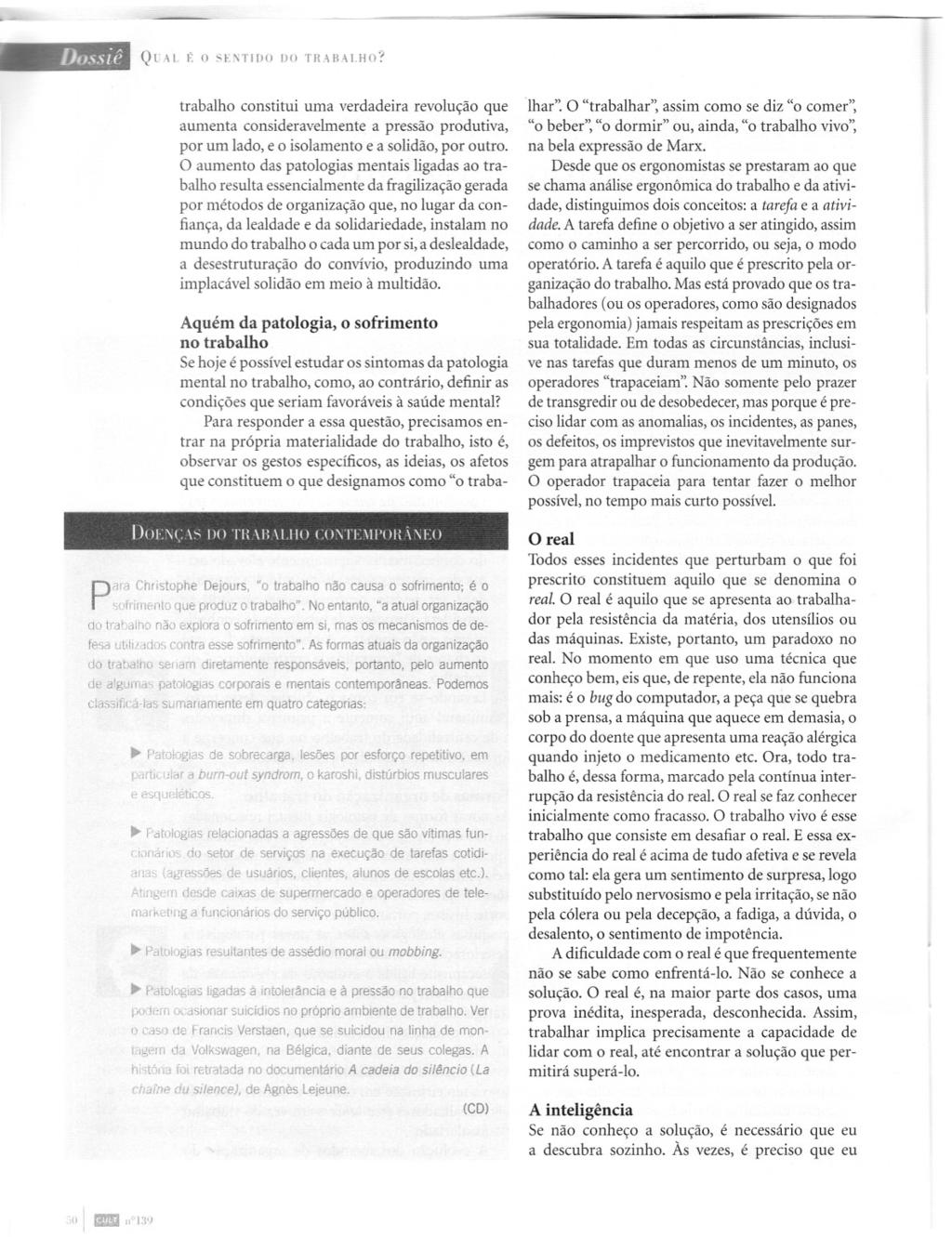 Dossiê QCH (.: o SE'iTIDO DO TR~B,HHO'? trabalho constitui uma verdadeira revolução que aumenta consideravelmente a pressão produtiva, por um lado, e o isolamento e a solidão, por outro.