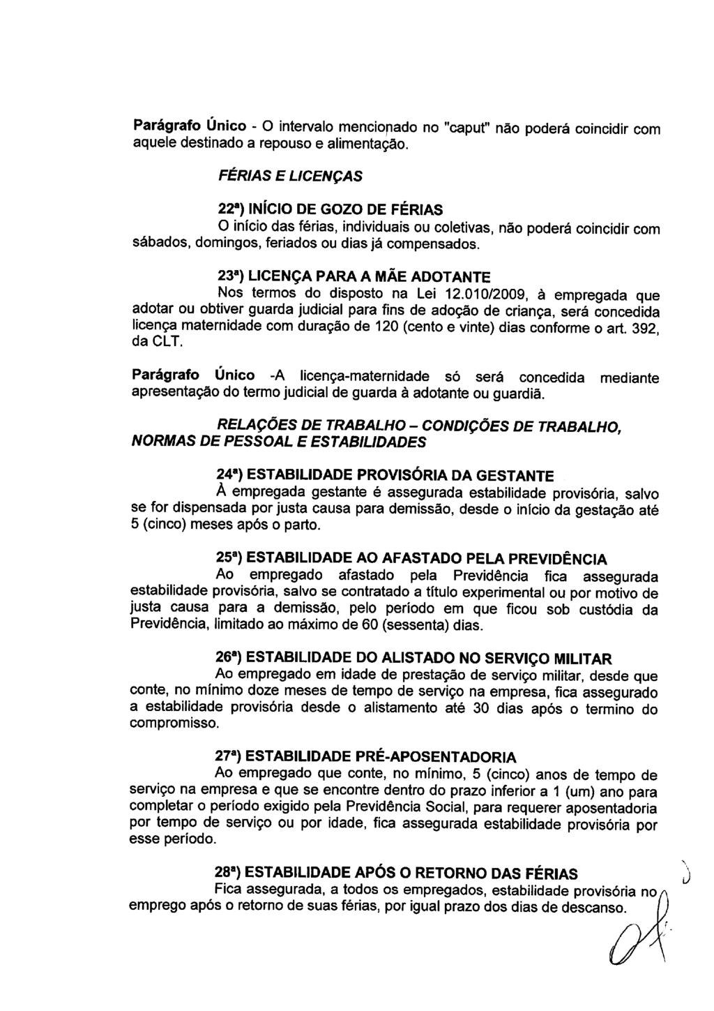 Parágrafo Único - O intervalo menciopado no "caput" não poderá coincidir com aquele destinado a repouso e alimentação.