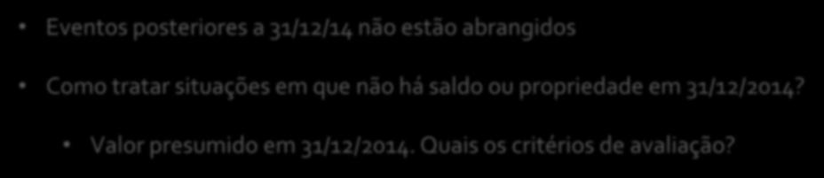 de bens e direitos Eventos posteriores a 31/12/14 não estão abrangidos Questões principais Como tratar