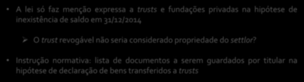 4.4. Situações envolvendo trusts e fundações privadas A lei só faz menção expressa a trusts e fundações privadas na