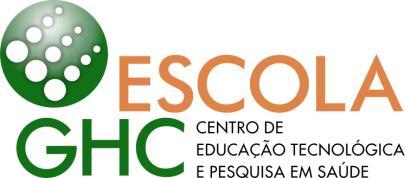 MINISTÉRIO DA SAÚDE MINISTÉRIO DA EDUCAÇÃO GRUPO HOSPITALAR CONCEIÇÃO CENTRO DE EDUCAÇÃO