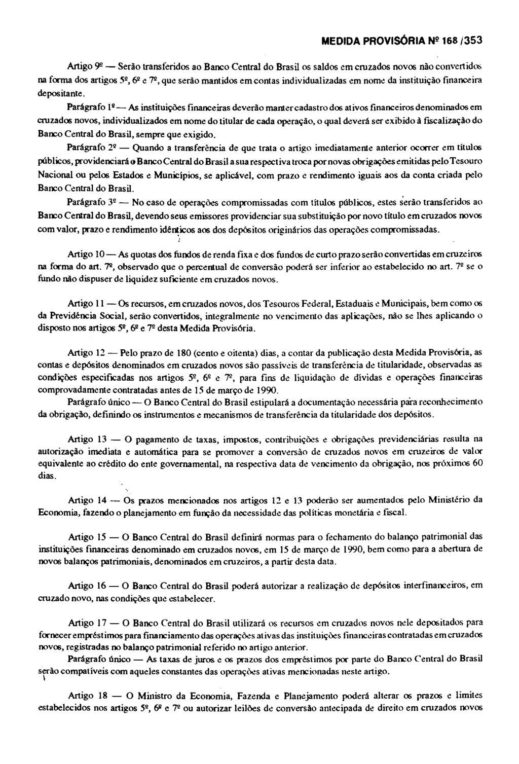 MEDIDA PROViSÓRIA Nº 168 i353 Artigo 9" - Serão transferidos ao Banco Central do Brasil os saldos em cruzados novos nào convertidos na forma dos artigos 52, 62 e 79-, que serão mantidos em contas