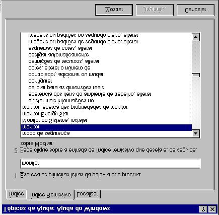 Trabalhar com o Windows 95 Clique Aqui Tópico 4. Uma lista de tópicos relativos à palavra "monitor" aparece. 5. Faça um duplo clique sobre o tópico que desejar visualizar. 6.