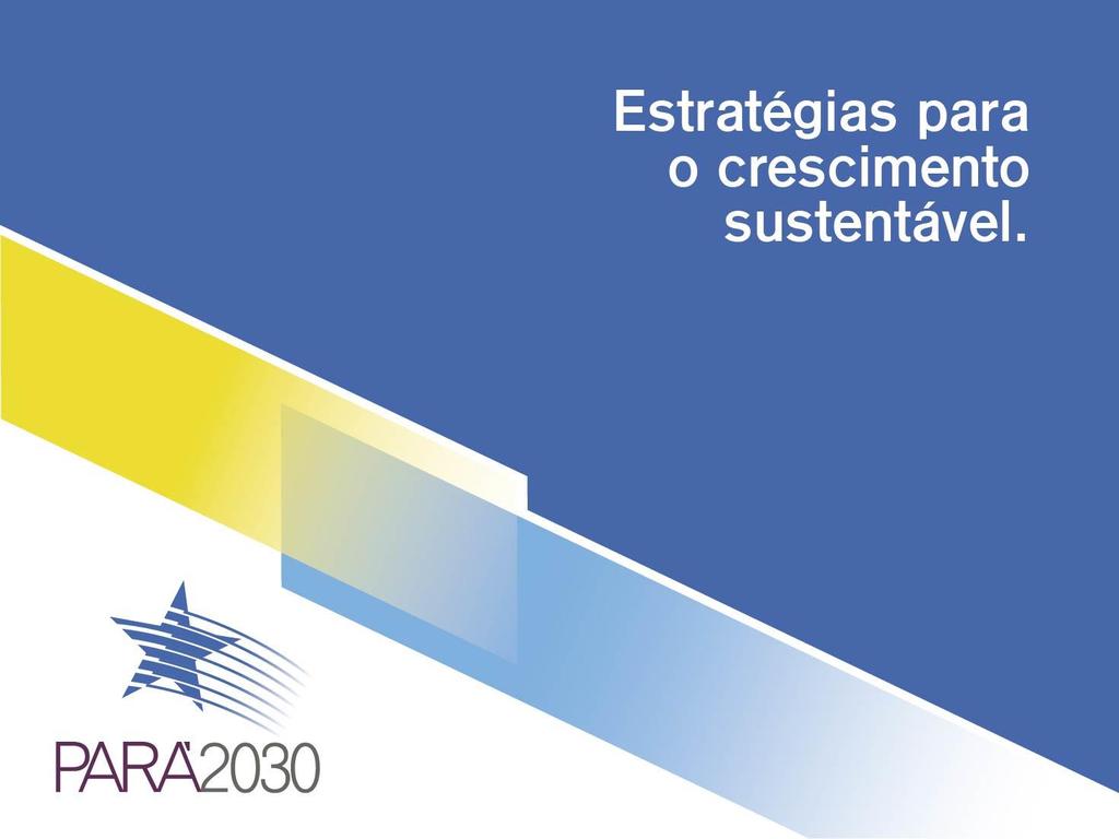 Pará 2030 Programa de Gestão e Desenvolvimento Sustentável do Estado