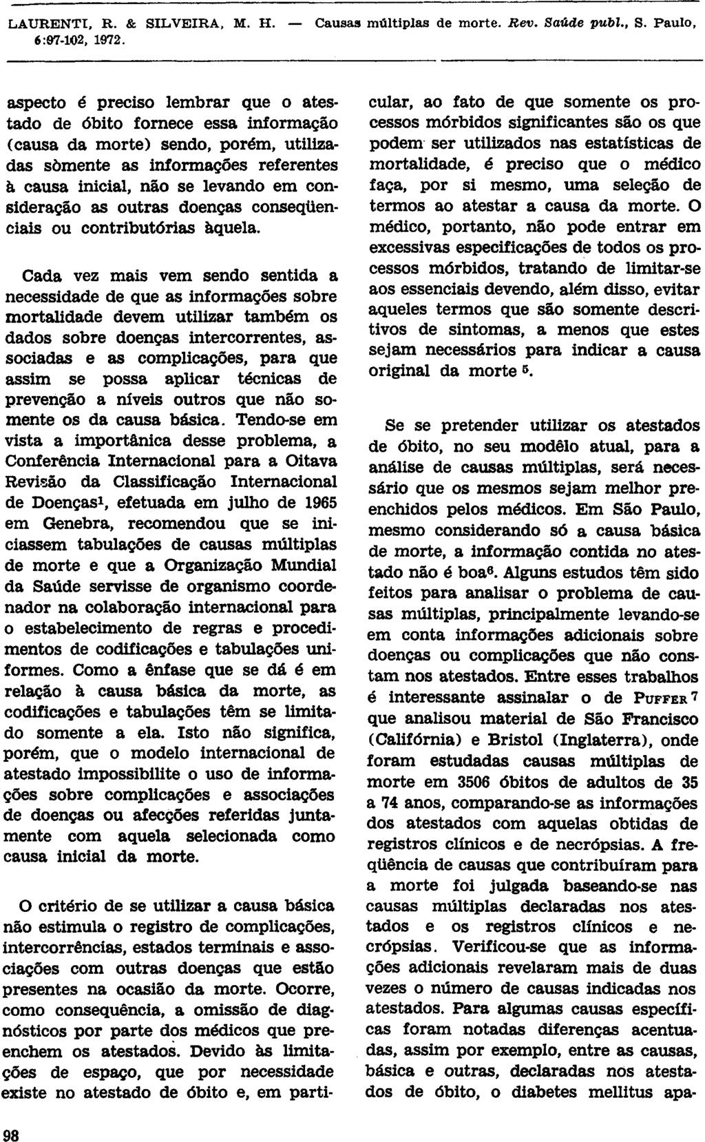 aspecto é preciso lembrar que o atestado de óbito fornece essa informação (causa da morte) sendo, porém, utilizadas somente as informações referentes à causa inicial, não se levando em consideração