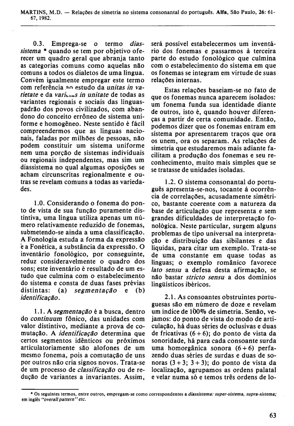 0.3. Emprega-se o termo diassistema * quando se tem por objetivo oferecer um quadro geral que abranja tanto as categorias comuns como aquelas não comuns a todos os dialetos de uma lingua.