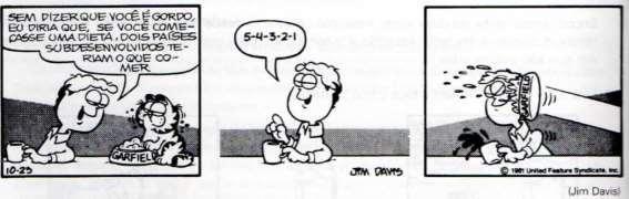 75. Agora, leia esta outra tira de Garfield: a) Classifique as seguintes orações transcritas do primeiro quadrinho: I. "que você é gordo" II.