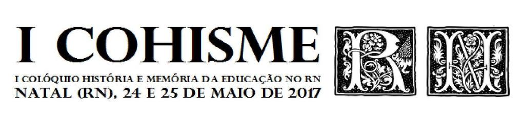 UNIVERSIDADE FEDERAL DO RIO GRANDE DO NORTE CENTRO DE EDUCAÇÃO I COLÓQUIO HISTÓRIA E MEMÓRIA DA EDUCAÇÃO NO RIO GRANDE DO NORTE EDITAL PARA PUBLICAÇÃO DE TRABALHOS CIENTÍFICOS I.