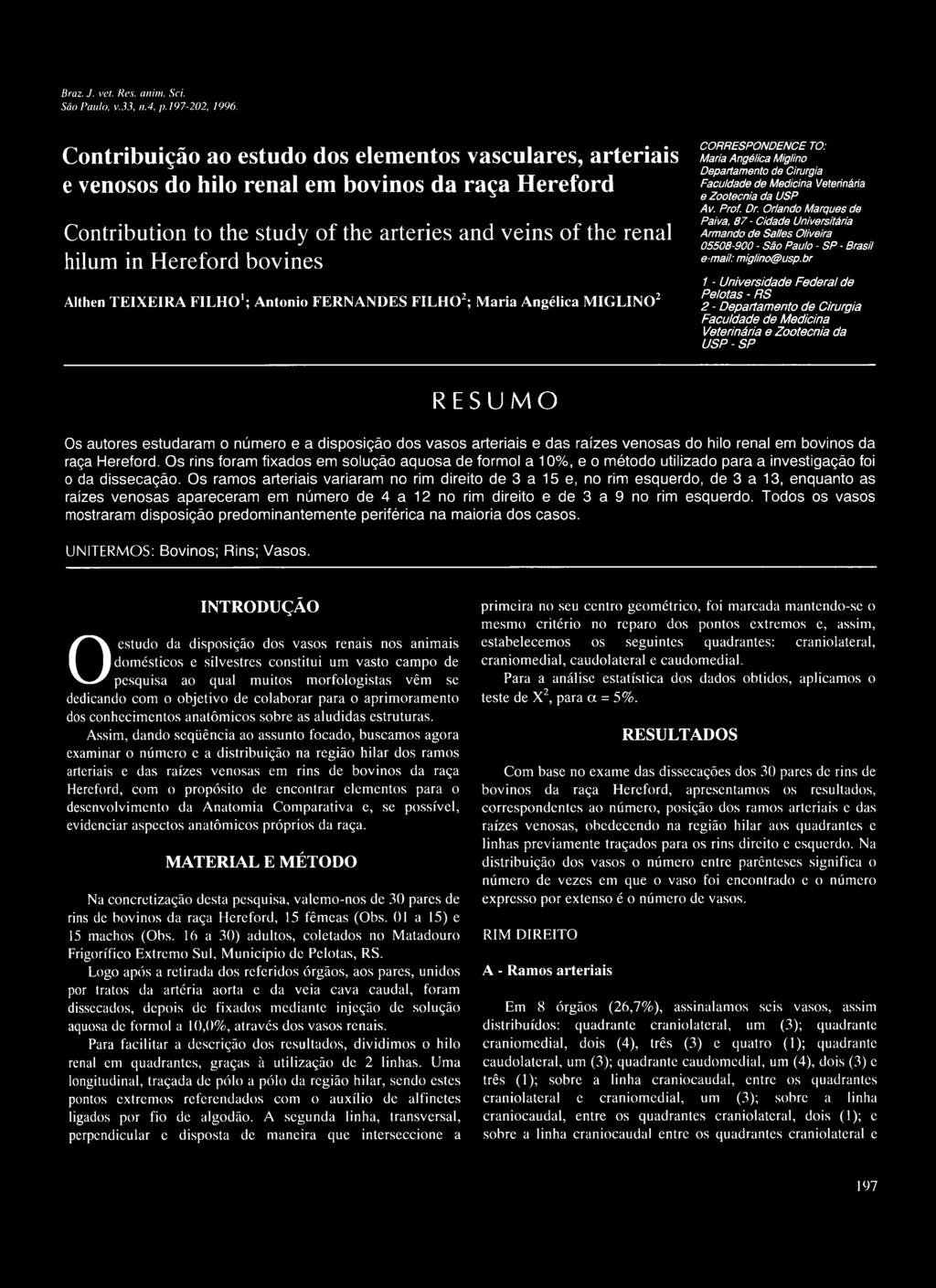 bovines Althen TEIXEIRA FILHO1; Antonio FERNANDES FILHO2; Maria Angélica M IGLINO2 CORRESPONDENCE TO: M aria Angélica Miglino Departamento de Cirurgia Faculdade de Medicina Veterinária e Zootecnia da