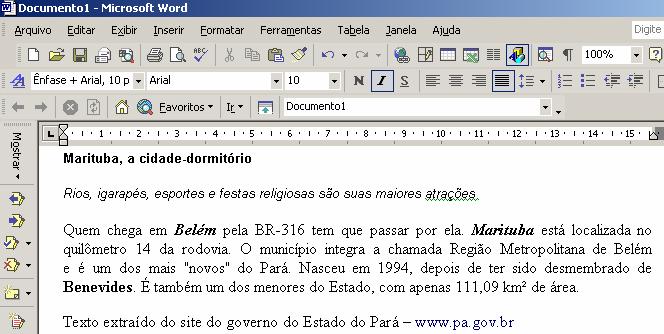 15. Utilizando o processador de texto Word, assinale a alternativa correta: 6 A) Uma das formas possíveis para que a palavra Belém esteja em itálico e negrito, como no texto acima, é selecionar a